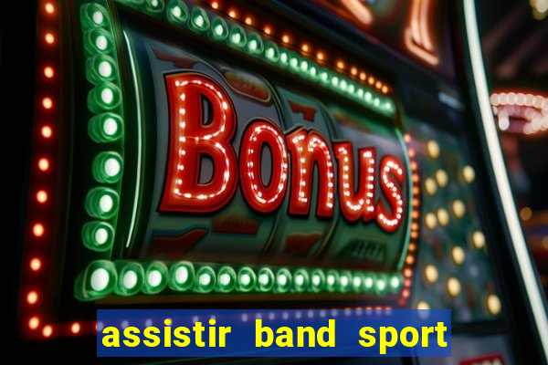 assistir band sport ao vivo